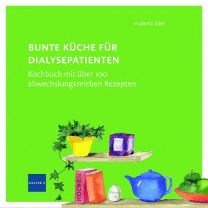 ISBN 9783874095600: Bunte Küche für Dialysepatienten - Kochbuch mit über 100 abwechslungsreichen Rezepten