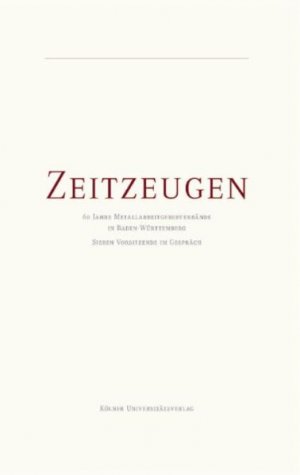 ISBN 9783874271004: Zeitzeugen: 60 Jahre Metallarbeitgeberverbände in Baden-Württemberg. Sieben Vorsitzende im Gespräch.