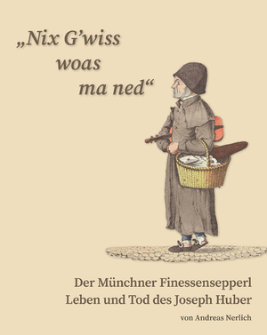 ISBN 9783874376297: Nix G’wiss woas ma ned“ Der Münchner Finessensepperl: Leben und Tod des Joseph Huber