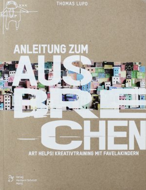 ISBN 9783874398145: Anleitung zum Ausbrechen: Pra Fora: Art Helps! Kreativtraining mit Favelakindern