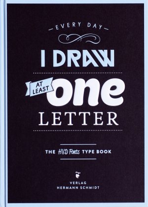 ISBN 9783874398657: Every Day I Draw at Least One Letter - The HvD Fonts Type Book