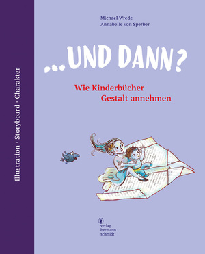 ISBN 9783874399418: ... und dann? Wie Kinderbücher Gestalt annehmen | Illustration Storyboard Charakter | Michael Wrede (u. a.) | Buch | 224 S. | Deutsch | 2022 | Schmidt Hermann Verlag | EAN 9783874399418