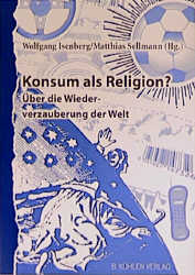 ISBN 9783874482080: Konsum als Religion? – Über die Wiederverzauberung der Welt