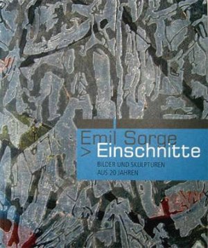 ISBN 9783874482721: Emil Sorge - Einschnitte - Bilder und Skulpturen aus 20 Jahren