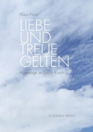 ISBN 9783874483780: Liebe und Treue gelten - Hommage an Sarah Kirsch