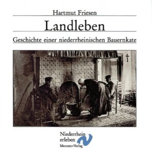 gebrauchtes Buch – Friesen, Hartmut  – Landleben.  Geschichte einer niederrheinischen Bauernkate. Hartmut Friesen / Reihe "Niederrhein erleben"