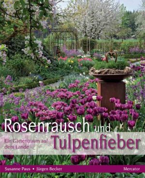 ISBN 9783874634861: Rosenrausch und Tulpenfieber - Ein Gartentraum auf dem Lande