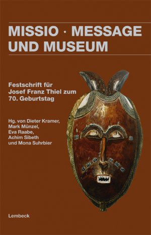 ISBN 9783874764322: Missio, Message und Museum., Festschrift für Josef Franz Thiel zum 70. Geburtstag. Hrsg. v. D. Kramer, M. Münzel, E. Raabe, S. Sibeth u. M. Suhrbier.