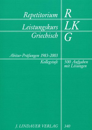 ISBN 9783874883405: Repetitorium Leistungskurs Griechisch: Abitur-Prüfungen 1983-2003: 500 Aufgaben mit Lösungen Abitur-Prüfungen 1983-2003: 500 Aufgaben mit Lösungen