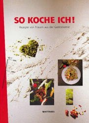 ISBN 9783875166514: So koche ich! Über 150 Rezepte von 75 Frauen im Gastgewerbe.