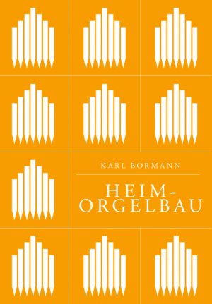 ISBN 9783875370027: Heimorgelbau - Eine Anleitung zum Selbstbau von mechanischen Pfeifenorgeln und selbstspielenden Flötenwerken für das Heim