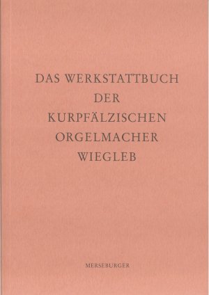 ISBN 9783875371680: Das Werkstattbuch der kurpfälzischen Orgelmacher Wiegleb