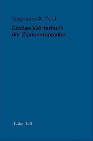 neues Buch – Wolf, Siegmund A – Grosses Wörterbuch der Zigeunersprache (romani t¿iw) / Großes Wörterbuch der Zigeunersprache (romani t¿iw) | Siegmund A. Wolf | Taschenbuch | Paperback | 290 S. | Deutsch | 1996 | Buske, H