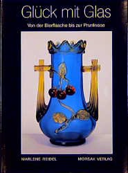 gebrauchtes Buch – Marlene Reidel – Glück mit Glas. Von der Bierflasche bis zur Prunkvase