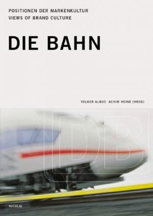 ISBN 9783875840551: Die Bahn - Positionen der Markenkultur /Views of Brand Culture (noch original eingeschweißt)