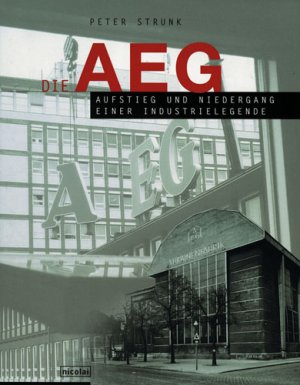 ISBN 9783875845358: Die AEG. Aufstieg und Niedergang einer Industrielegende Industriekonzern Allgemeine Elektrizitäts-Gesellschaft Industriegeschichte Krisen Wiederaufstieg Geschichte Historiker Wirtschaftsgechichte Firm