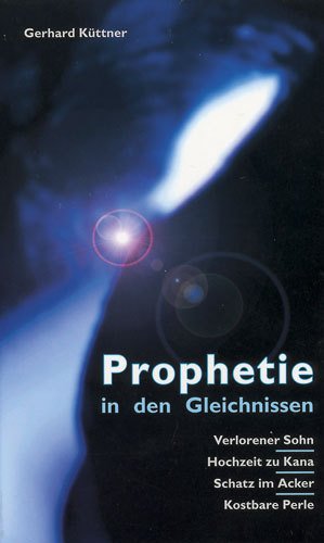 ISBN 9783875981582: Prophetie in den Gleichnissen – Verlorener Sohn /Hochzeit zu Kana /Schatz im Acker /Kostbare Perle