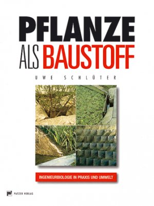Uwe Schlter - Pflanze als Baustoff: Ingenieurbiologie in Praxis und Umwelt