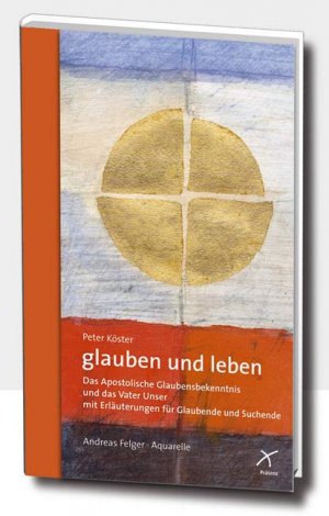 ISBN 9783876300610: glauben und leben: Das Apostolische Glaubensbekenntnis und das Vaterunser mit Erläuterungen für Glaubende und Suchende