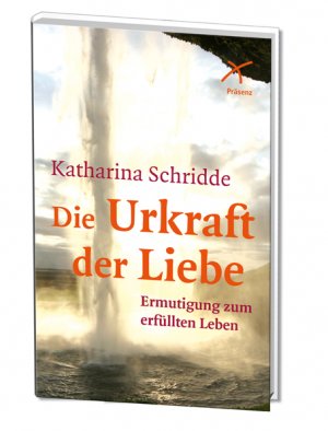 ISBN 9783876302072: Die Urkraft der Liebe - Ermutigung zum erfüllten Leben