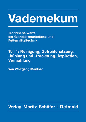 ISBN 9783876961279: Vademekum – Technische Werte der Getreideverarbeitung und Futtermitteltechnik / Teil 1: Reinigung, Getreidenetzung, -kühlung und -trocknung, Aspiration, Vermahlung