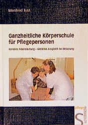 ISBN 9783877065785: Ganzheitliche Körperschule für Pflegepersonen - Korrekte Arbeitshaltung - Gezielter Ausgleich bei Belastung