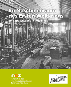 ISBN 9783877071144: Im Maschinenraum des Ersten Weltkriegs – Eine Spurensuche in Ingolstadt