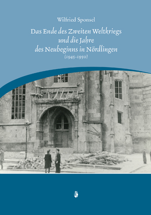 ISBN 9783877071847: Das Ende des Zweiten Weltkrieges und die Jahre des Neubeginns in Nördlingen (1945-1950)