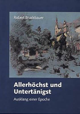 gebrauchtes Buch – Robert Bruckbauer – Allerhöchst und Untertänigst gebrauchtes Buch – Robert Bruckbauer – Allerhöchst und Untertänigst