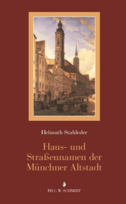 Helmuth Stahleder (Autor) - Stahleder, H: Haus- und Strassennamen der Mnchner Altstadt Eine Verffentlichung des Stadtarchivs Mnchen