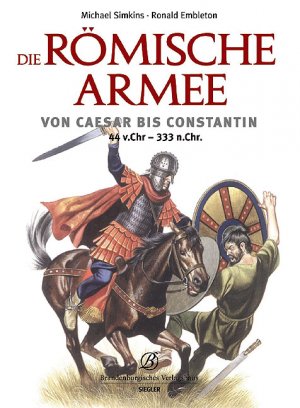 ISBN 9783877486467: Die römische Armee von Caesar bis Constantin (44 v. Chr. - 333 n. Chr.)