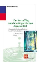 Willibald Gawlik - Der kurze Weg zum homopathischen Arzneimittel. Diagnostische Kausalketten - Bewhrte Indikationen