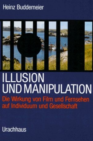 ISBN 9783878385110: Illusion und Manipulation: Die Wirkung von Film und Fernsehen auf Individuim und Gesellschaft