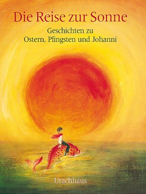 ISBN 9783878386063: Die Reise zur Sonne – Geschichten zu Ostern, Pfingsten und Johanni