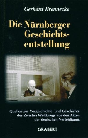 ISBN 9783878472490: Die Nürnberger Geschichtsentstellung - Quellen zur Vorgeschichte und Geschichte des Zweiten Weltkriegs aus den Akten der deutschen Verteidigung