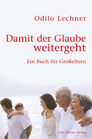 gebrauchtes Buch – Odilo Lechner – Damit der Glaube weitergeht - Ein Buch für Großeltern