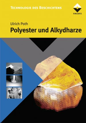 Poth, Ulrich - Polyester und Alkydharze: Grundlagen und Anwendungen Farbe und Lack Edition Poth, Ulrich Die Technologie des Beschichtens