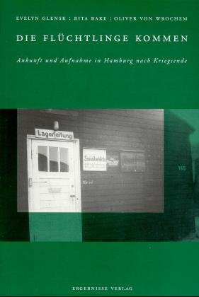 ISBN 9783879160532: Die Flüchtlinge kommen – Ankunft und Aufnahme in Hamburg nach Kriegsende