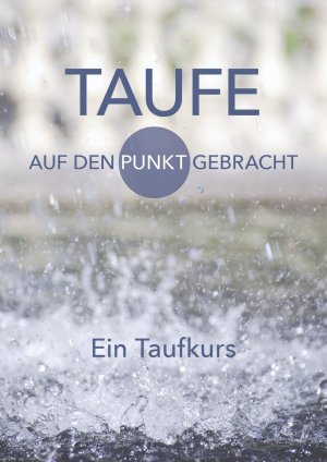 ISBN 9783879391073: Taufe - Auf den Punkt gebracht – Ein Taufkurs