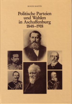 ISBN 9783879650583: Politische Parteien und Wahlen in Aschaffenburg 1848-1918 - Die Liberalen und die Katholisch-Konservativen