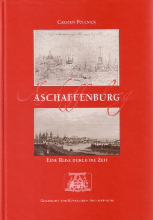 ISBN 9783879650903: Aschaffenburg - Eine Reise durch die Zeit