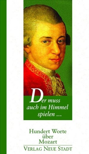 ISBN 9783879966257: Der muss auch im Himmel spielen... – Hundert Worte über Mozart