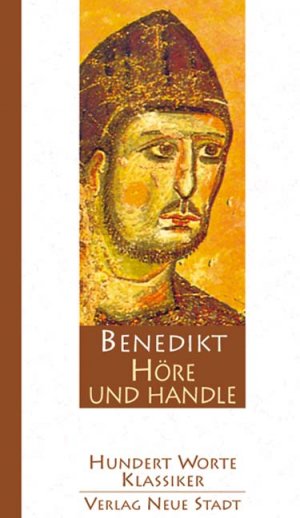 ISBN 9783879966615: Höre und handle - 100 Worte von Benedikt von Nursia