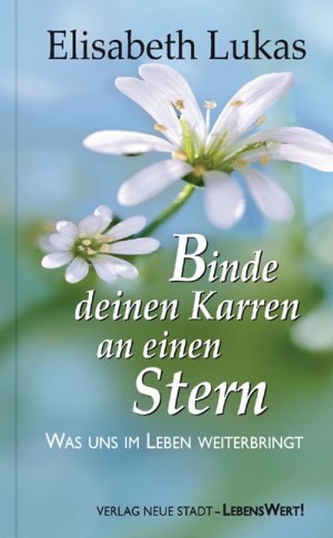 gebrauchtes Buch – Elisabeth Lukas – Binde deinen Karren an einen Stern: Was uns im Leben weiterbringt (LebensWert)