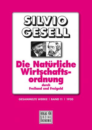 ISBN 9783879984213: Gesammelte Werke. Band 1 bis 18 und Register / Gesammelte Werke. Band 11 – Die Natürliche Wirtschaftsordnung durch Freiland und Freigeld