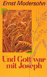 ISBN 9783880024182: Und Gott war mit Josef: Warum war sein Leben so gesegnet?