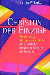 ISBN 9783880026018: CHRISTUS, Der Einzige - Warum JESUS für uns wichtig ist. Der christliche Glaube im Zeitalter der Toleranz.