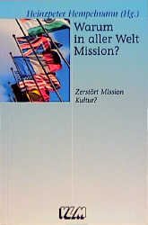 ISBN 9783880026872: Warum in aller Welt Mission? : zerstört Mission Kultur?