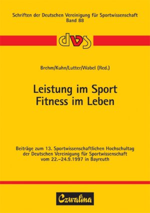 ISBN 9783880203068: Leistung im Sport - Fitness im Leben - Beiträge zum 13. Sportwissenschaftlichen Hochschultag der Deutschen Vereinigung für Sportwissenschaft vom 22.-24.9.1997 in Bayreuth