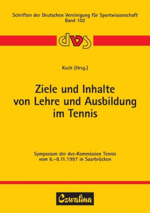 ISBN 9783880203402: Ziele und Inhalte von Lehre und Ausbildung im Tennis - Symposium der dvs-Kommission Tennis vom 6.-8.11.1997 in Saarbrücken